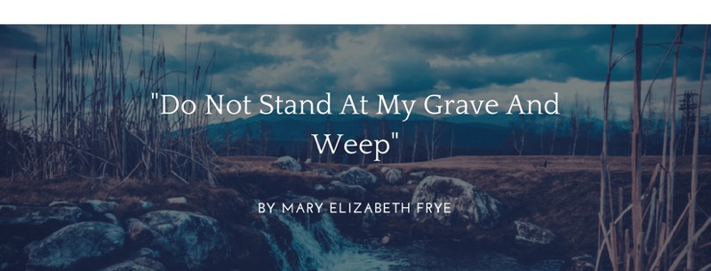 FUNERAL POETRY: DO NOT STAND AT MY GRAVE AND WEEP