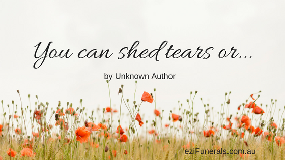 YOU CAN SHED TEARS OR ….
